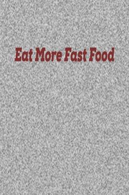 Cover of Eat More Fast Food