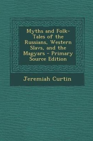 Cover of Myths and Folk-Tales of the Russians, Western Slavs, and the Magyars
