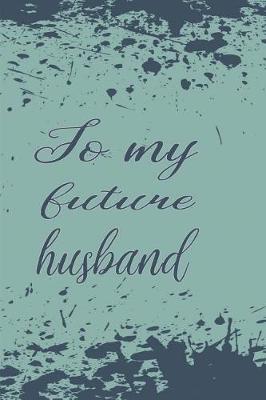 Book cover for To My Future Husband