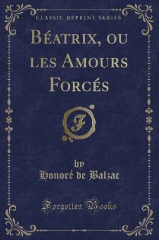 Cover of Béatrix, Ou Les Amours Forcés (Classic Reprint)