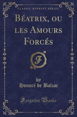 Book cover for Béatrix, Ou Les Amours Forcés (Classic Reprint)