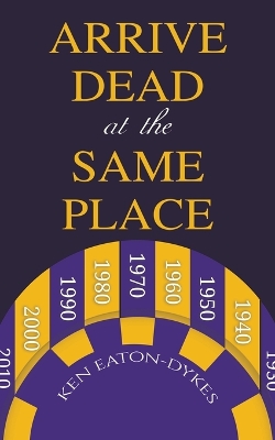 Book cover for Arrive Dead at the Same Place