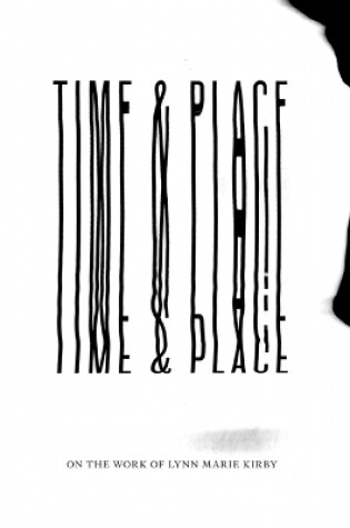 Cover of Lynn Marie Kirby - Time & Place - On the Work of Lynn Marie Kirby