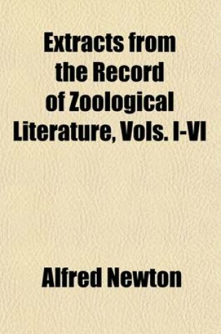 Cover of Extracts from the Record of Zoological Literature, Vols. I-VI; Containing the Portions Relating to Aves, from 1864 to 1869