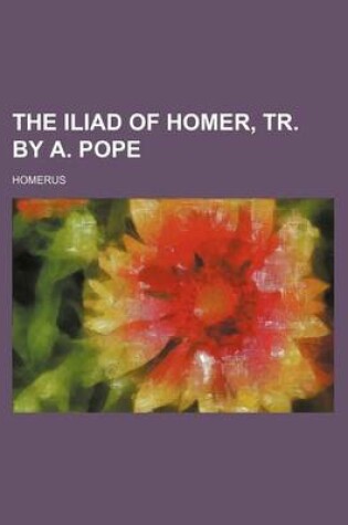 Cover of The Iliad of Homer, Tr. by A. Pope