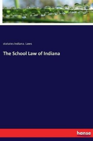 Cover of The School Law of Indiana