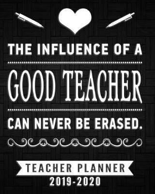 Book cover for The influence of a good teacher can never erased teacher planner