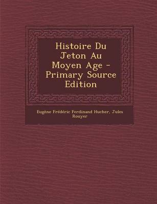 Book cover for Histoire Du Jeton Au Moyen Age - Primary Source Edition