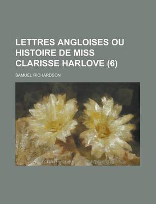 Book cover for Lettres Angloises Ou Histoire de Miss Clarisse Harlove (6 )