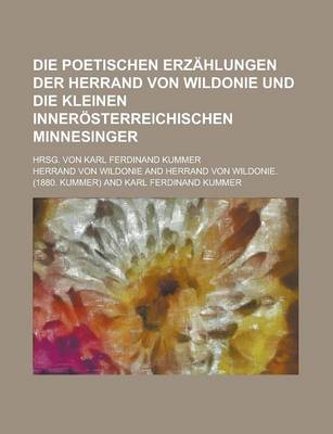 Book cover for Die Poetischen Erzahlungen Der Herrand Von Wildonie Und Die Kleinen Innerosterreichischen Minnesinger; Hrsg. Von Karl Ferdinand Kummer