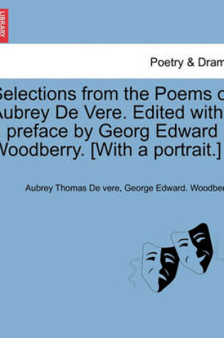 Cover of Selections from the Poems of Aubrey de Vere. Edited with a Preface by Georg Edward Woodberry. [With a Portrait.]