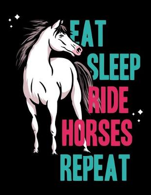 Book cover for Eat Sleep Ride Horses Repeat