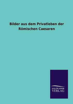 Book cover for Bilder aus dem Privatleben der Roemischen Caesaren