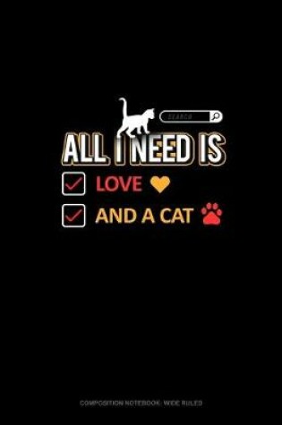 Cover of All I Need Is Love And A Cat