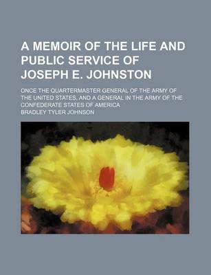 Book cover for A Memoir of the Life and Public Service of Joseph E. Johnston; Once the Quartermaster General of the Army of the United States, and a General in the Army of the Confederate States of America