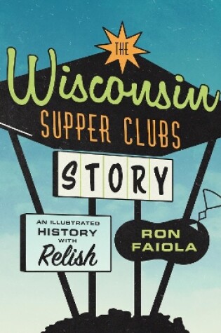 Cover of The Wisconsin Supper Clubs Story