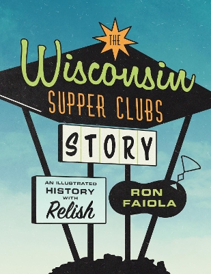 Book cover for The Wisconsin Supper Clubs Story