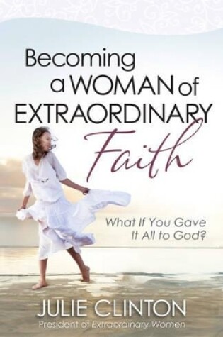 Cover of Becoming a Woman of Extraordinary Faith