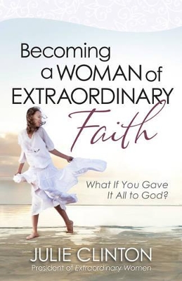 Becoming a Woman of Extraordinary Faith