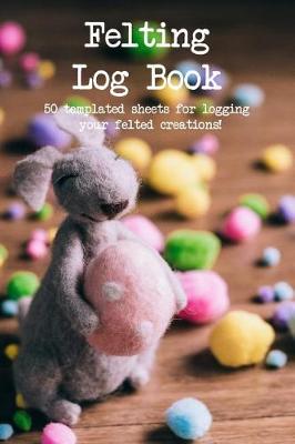 Book cover for Felting Log Book