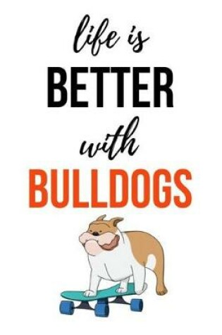 Cover of Life Is Better With Bulldogs