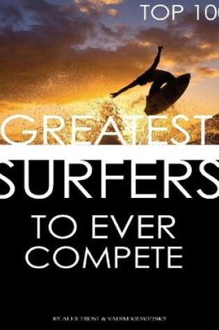 Cover of Greatest Surfers to Ever Compete: Top 100