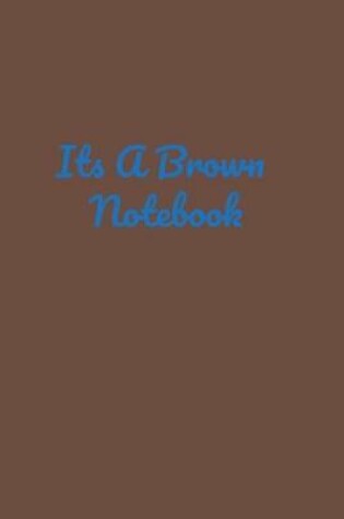 Cover of Its A Brown Notebook