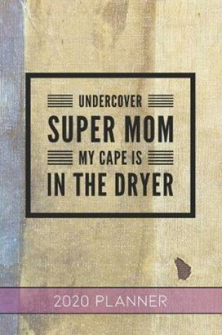 Cover of Undercover Super Mom My Cape Is In The Dryer