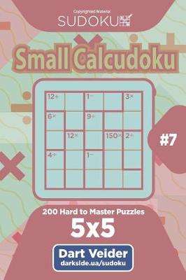 Cover of Sudoku Small Calcudoku - 200 Hard to Master Puzzles 5x5 (Volume 7)