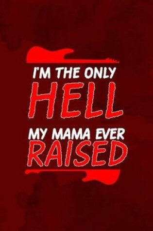 Cover of I'm The Only Hell My Mama Ever Raised