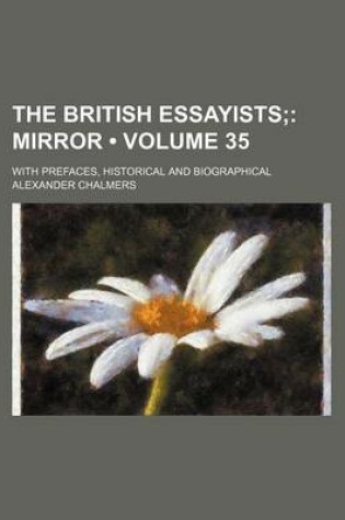 Cover of The British Essayists (Volume 35); Mirror. with Prefaces, Historical and Biographical