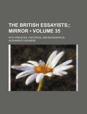 Book cover for The British Essayists (Volume 35); Mirror. with Prefaces, Historical and Biographical