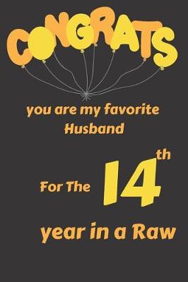 Book cover for Congrats You Are My Favorite Husband for the 14th Year in a Raw