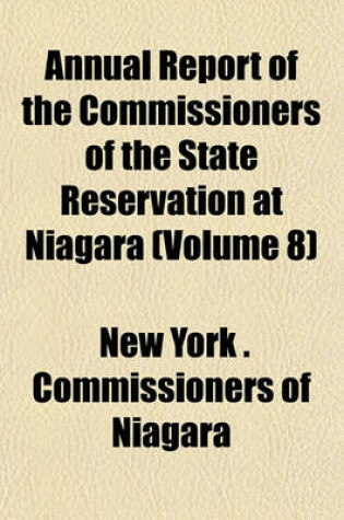 Cover of Annual Report of the Commissioners of the State Reservation at Niagara (Volume 8)