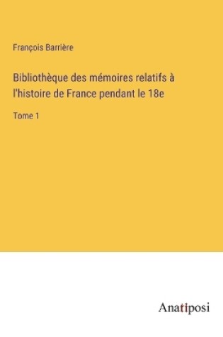 Cover of Bibliothèque des mémoires relatifs à l'histoire de France pendant le 18e
