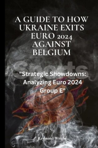 Cover of A Guide to How Ukraine Exits Euro 2024 Against Belgium