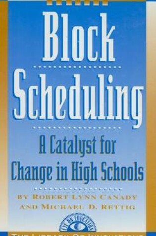 Cover of Block Scheduling: Bringing All the Data Together for Continuous School Improvement