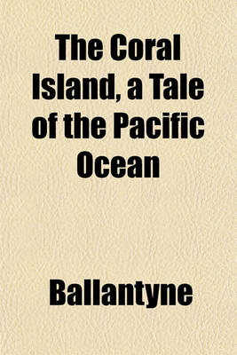 Book cover for The Coral Island, a Tale of the Pacific Ocean