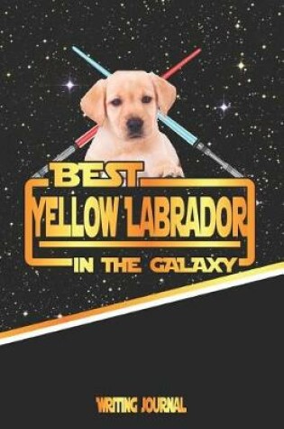 Cover of Best Yellow Labrador in the Galaxy Writing Journal