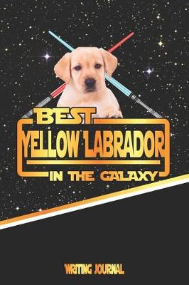 Book cover for Best Yellow Labrador in the Galaxy Writing Journal