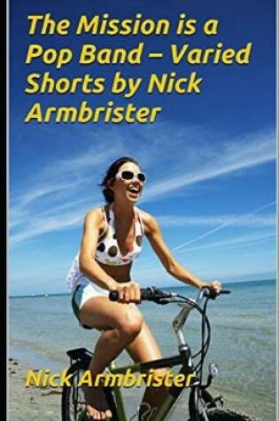 Cover of The Mission is a Pop Band - Varied Shorts by Nick Armbrister