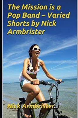 Book cover for The Mission is a Pop Band - Varied Shorts by Nick Armbrister