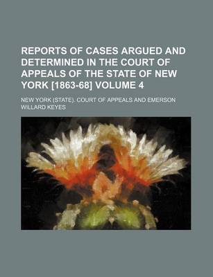 Book cover for Reports of Cases Argued and Determined in the Court of Appeals of the State of New York [1863-68] Volume 4