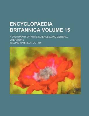 Book cover for Encyclopaedia Britannica; A Dictionary of Arts, Sciences, and General Literature Volume 15