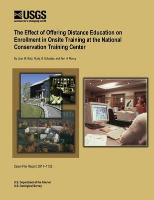 Book cover for The Effect of Offering Distance Education on Enrollment in Onsite Training at the National Conservation Training Center