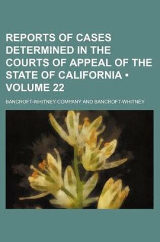 Cover of Reports of Cases Determined in the Courts of Appeal of the State of California (Volume 22 )