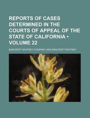 Book cover for Reports of Cases Determined in the Courts of Appeal of the State of California (Volume 22 )