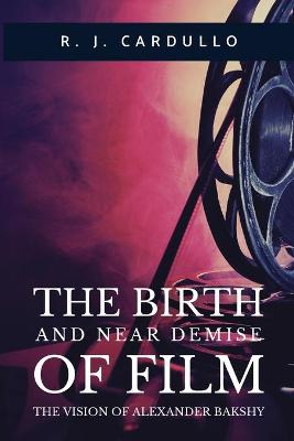 Book cover for The Birth and Near Demise of Film