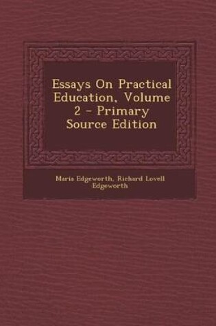 Cover of Essays on Practical Education, Volume 2 - Primary Source Edition