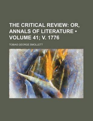 Book cover for The Critical Review (Volume 41; V. 1776); Or, Annals of Literature